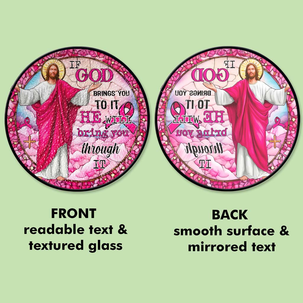 If God Brings You To It, He Will Bring You Through It Breast Cancer Faux Stained Glass Suncatcher QFTD5260603