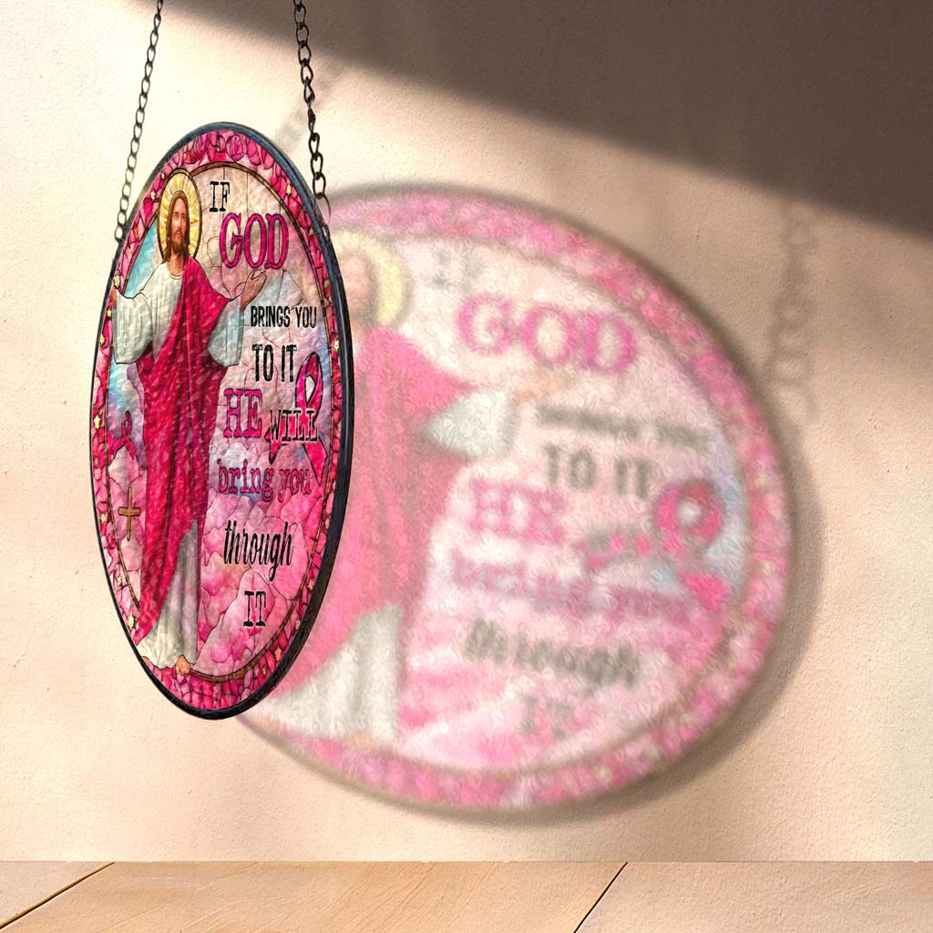 If God Brings You To It, He Will Bring You Through It Breast Cancer Faux Stained Glass Suncatcher QFTD5260603