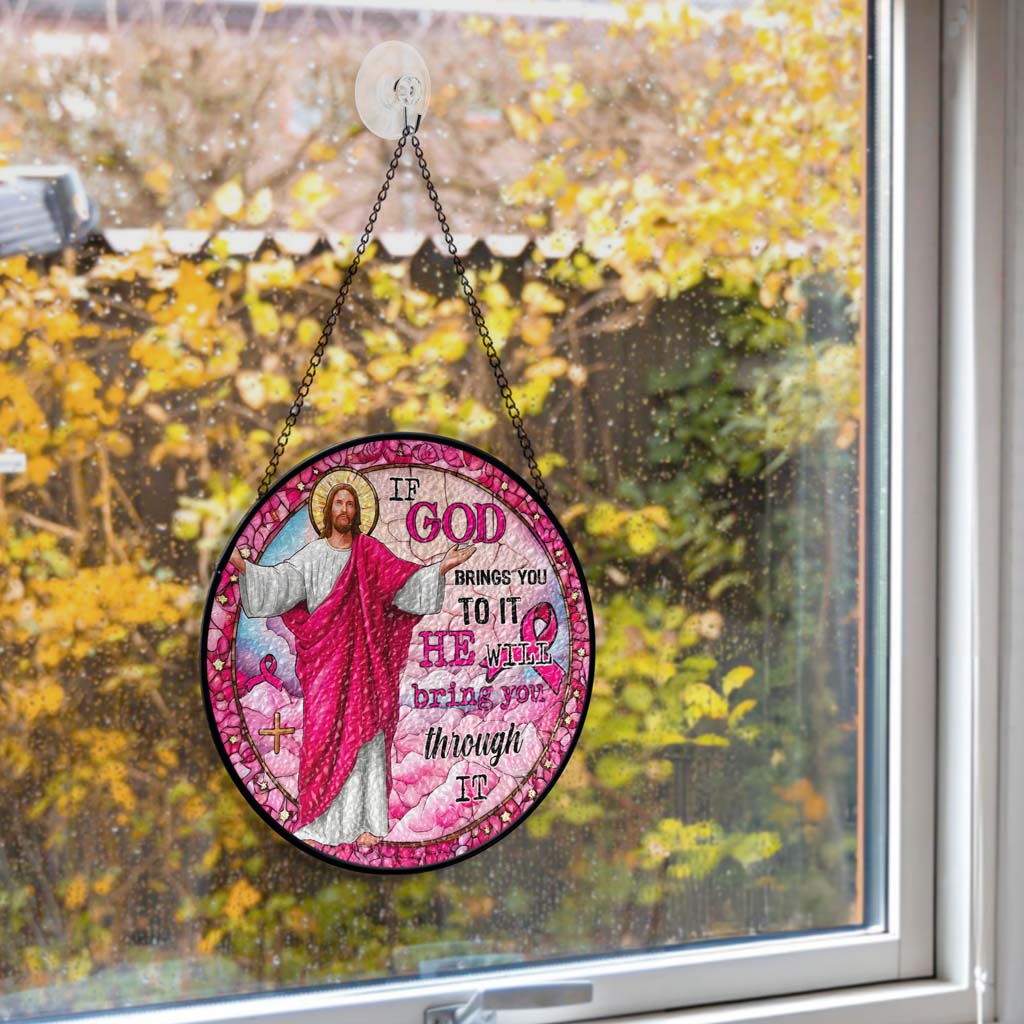 If God Brings You To It, He Will Bring You Through It Breast Cancer Faux Stained Glass Suncatcher QFTD5260603