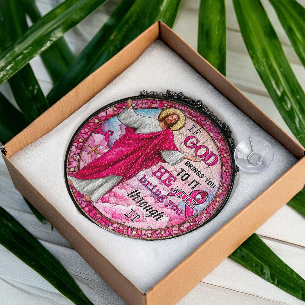 If God Brings You To It, He Will Bring You Through It Breast Cancer Faux Stained Glass Suncatcher QFTD5260603