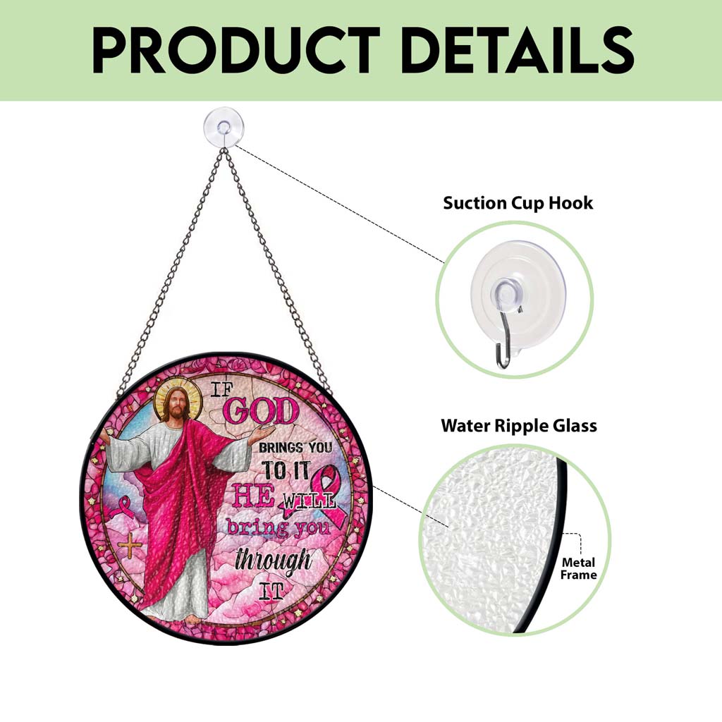 If God Brings You To It, He Will Bring You Through It Breast Cancer Faux Stained Glass Suncatcher QFTD5260603