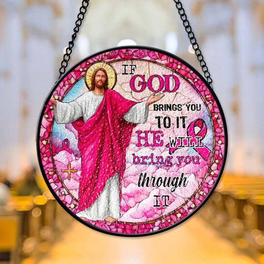 If God Brings You To It, He Will Bring You Through It Breast Cancer Faux Stained Glass Suncatcher QFTD5260603