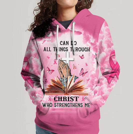 I Can Do All Things Through Christ Who Strengthens Me Breast Cancer Awareness  Hoodie 3D All Over Printed Clothes